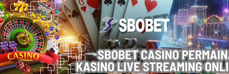 Sbobet Casino Permainan Kasino Live Streaming Online