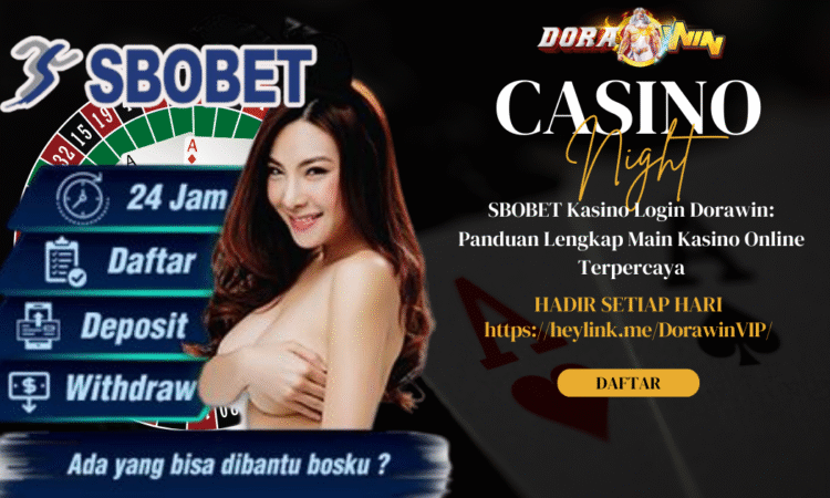 SBOBET Kasino Login Dorawin: Panduan Lengkap Main Kasino Online Terpercaya