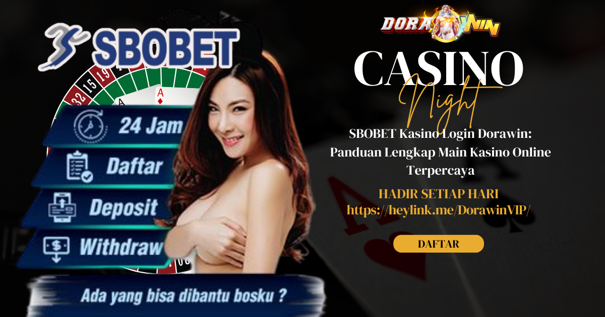 SBOBET Kasino Login Dorawin: Panduan Lengkap Main Kasino Online Terpercaya
